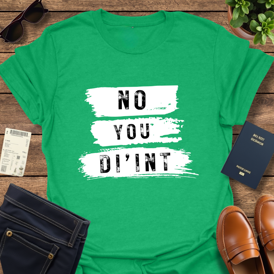 NO YOU DI'INT