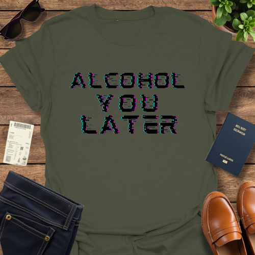 ALCOHOL YOU LATER